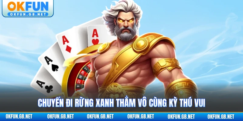Quay Hũ OKFUN 2 Chuyến đi rừng xanh thẳm vô cùng kỳ thú vui
