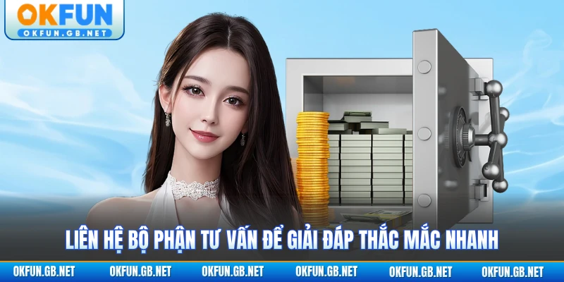 Nạp Tiền OKFUN 3 Liên hệ bộ phận tư vấn để giải đáp thắc mắc nhanh