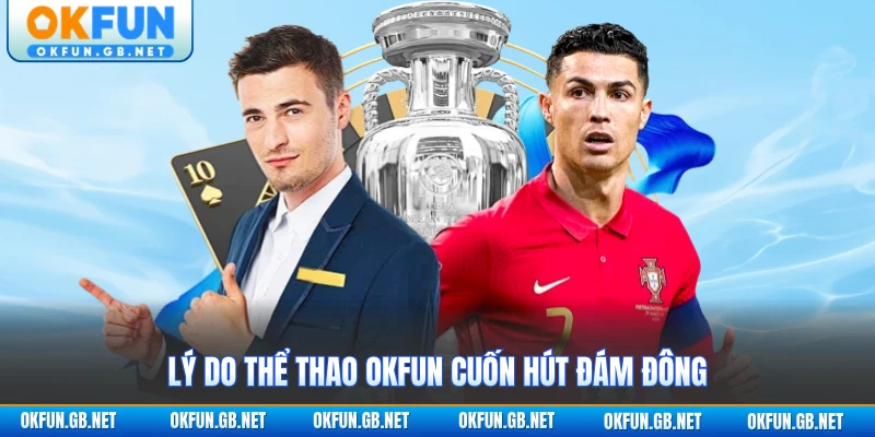 Thể Thao OKFUN 1 Lý do thể thao OKFUN cuốn hút người chơi