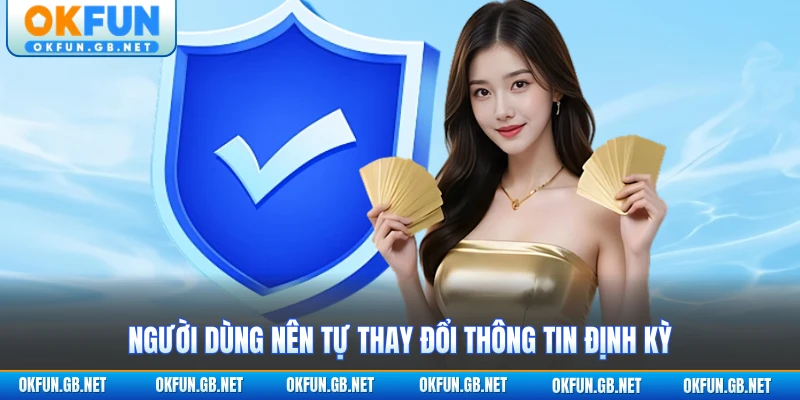 Quyền Riêng Tư 3 Người dùng nên tự thay đổi thông tin định kỳ