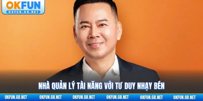 CEO 2 Nhà quản lý tài năng với tư duy nhạy bén