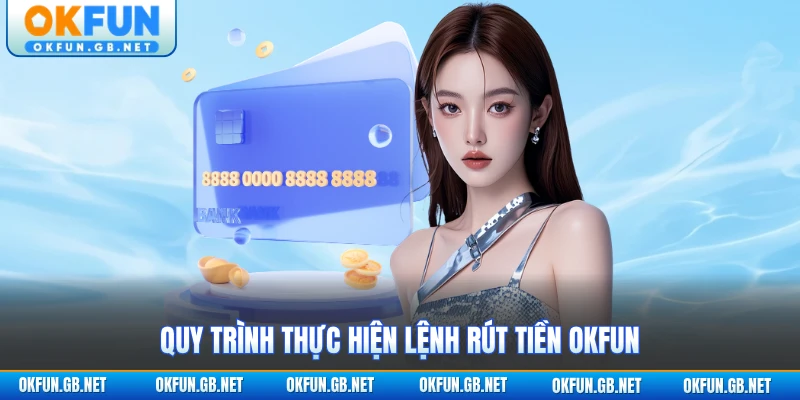 Rút Tiền OKFUN 1 Quy trình thực hiện lệnh rút tiền OKFUN