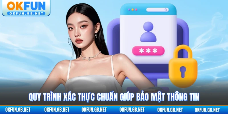 Quyền Riêng Tư 2 Quy trình xác thực chuẩn giúp bảo mật thông tin