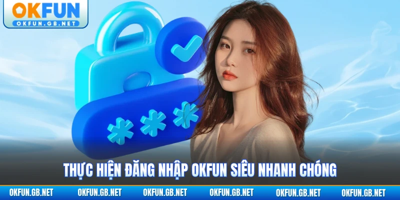 Thực hiện đăng nhập OKFUN siêu nhanh chóng