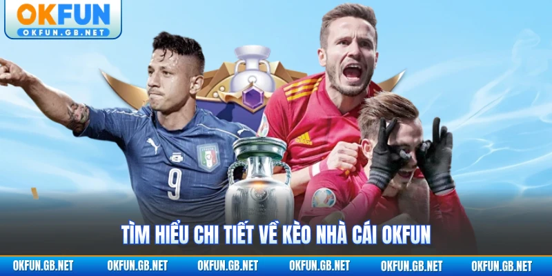 Tìm hiểu chi tiết về kèo nhà cái OKFUN