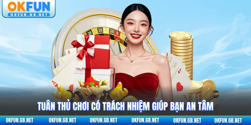 Tuân thủ chơi có trách nhiệm giúp bạn an tâm
